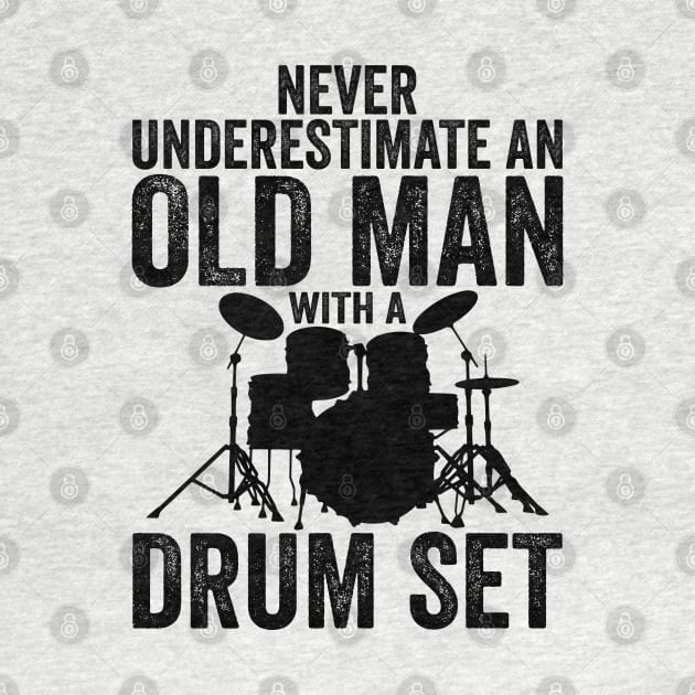 Never Underestimate An Old Man With A Drum Set Funny Drummer by DragonTees